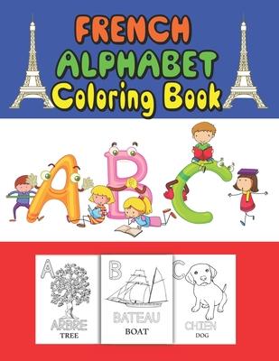 French Alphabet coloring book: for kids and Toddlers to learn French letters, color Animals, trace alphabet and trace words