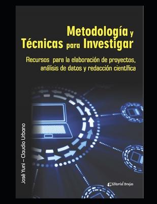 Metodologa y Tcnicas para Investigar: Recursos para la elaboracin de proyectos, anlisis de datos y redaccin cientfica