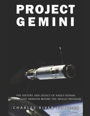 Project Gemini: The History and Legacy of NASA's Human Spaceflight Missions Before the Apollo Program