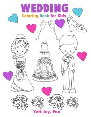 Wedding Coloring Book for Kids: Marriage coloring book, cute gift for girls and boys (toddlers in preschool and kindergarten age) for 3-4-5-6-7-8-9-10