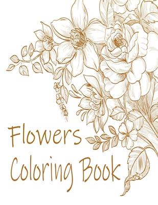 Flowers Coloring Book: : Relax and Unwind (Coloring Books for Adults)