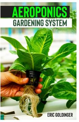 Aeroponics Gardening System: Easy Guide to Building Your Own Aeroponic Systems