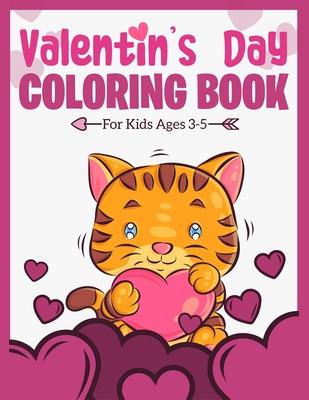 Valentine's Day Coloring Book For Kids Ages 3-5: A Fun and Lovely Valentine's Day Things, Hearts, Cupcakes, Cherubs, Cute Animals, and Much More. (Col