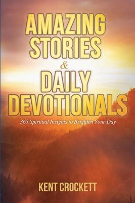 Amazing Stories & Daily Devotionals: 365 Spiritual Insights to Brighten Your Day