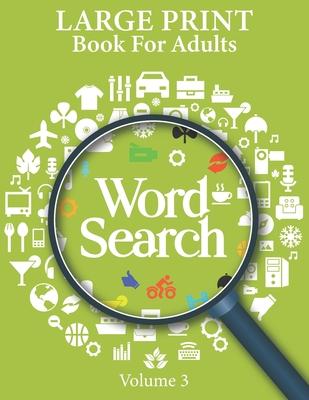 Large Print Word Search Books For Adults Volume 3: Paperback Game Puzzle For Seniors