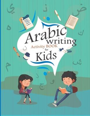 Arabic writing Activity book for kids: Arabic Preschool Workbook For Kids - To Learn Arabic Writing - Arabic Letter & Numbers Tracing