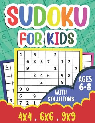 Sudoku for Kids Ages 6-8: 360 Sudoku Puzzles for Kids and Beginners (Age 6-7-8 Years Old) With Solutions - Suoku Puzzle Book 4x4 6x6 9x9 for Chi