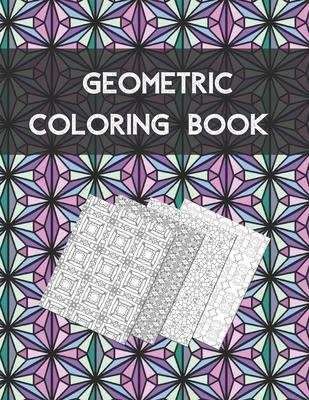 Geometric coloring book: Beautiful Collection of 100 Coloring Design For Adults, Fun and Creative Geometric Pattern