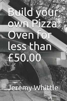 Build your own Pizza Oven for less than 50.00