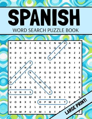 Spanish Word Search Puzzle Book: Large Print Spanish Word Search For Adults (Sopa De Letras En Espaol Letra Grande)