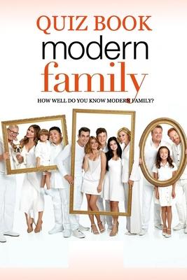 Modern Family Quiz Book: How Well Do You Know Modern Family?: The Ultimate 'Modern Family' Trivia