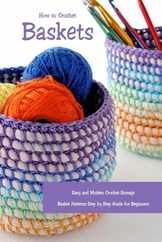 How to Crochet Baskets: Easy and Modern Crochet Storage Basket Patterns Step by Step Guide for Beginners: DIY Crocheted Basket Subscription