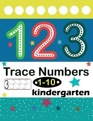 Trace Numbers 1-10 Kindergarten: Numbers 1-10 Trace & Write, Beginner Math Preschool Learning Books/ Tracing Workbook For Preschoolers, Activities For