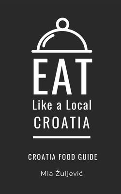 Eat Like a Local- Croatia: Croatian Food Guide