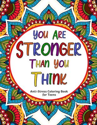 You Are Stronger Than You Think: Anti-Stress Coloring Book for Teens