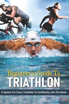 Beginner's Guide To Triathlon: A System For Every Triathlete To Confidently Join The Game: Strength Training For Triathletes Book