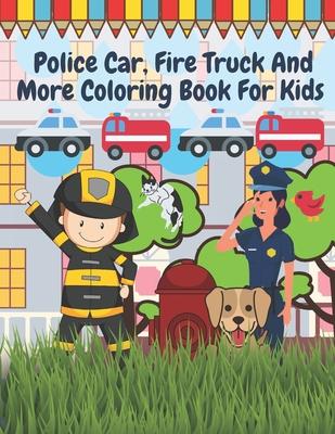 Police Car Fire Truck And More Coloring Book For Kids: Officer, Firefighter, Buildings, Emergency Vehicles