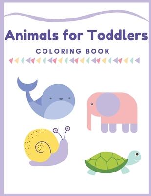 Animals for Toddlers Coloring Book: First Coloring Books For Toddler Ages 1-3, Many Big Animal Illustrations, learning and fun, Easy Educational Color