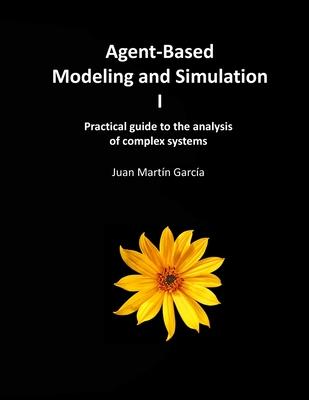 Agent-Based Modeling and Simulation I: Practical guide to the analysis of complex systems