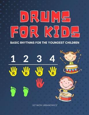 Drums for Kids - Basic Rhythms for the Youngest Children: Learning to Play without Notes! The Easiest Drum Book Ever * A Beginner's Book with Step-by-