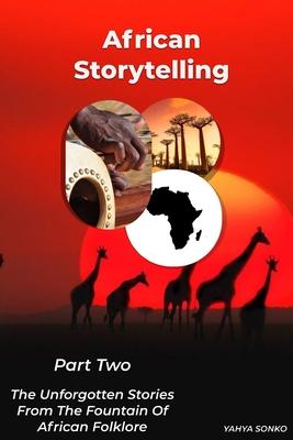 African Storytelling: The Unforgotten Stories from The Fountain of African Folklore (Part Two)