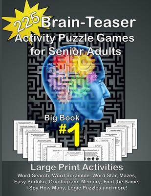 225 Brain-Teaser Activity Puzzle Games for Senior Adults, Big Book #1: Large Print Activities - Word Search, Word Scramble, Word Star, Mazes, Easy Sud