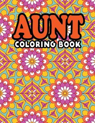 Aunt Coloring Book: Fun Design Inspiring Adult Coloring Activity Book Best Christmas & Birthday Gifts for Aunt From Niece, Nephew - Snarky