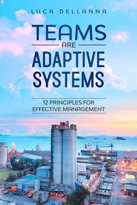 Teams Are Adaptive Systems: 12 Principles For Effective Management Subscription