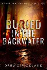 Buried in the Backwater: A gripping murder mystery crime thriller (A Sheriff Elven Hallie Mystery Book 1) Subscription