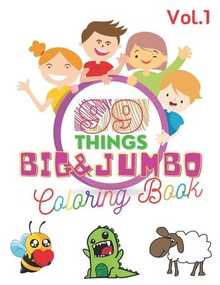 99 Things BIG & JUMBO Coloring Book: 99 Coloring Pages!, Easy, LARGE, GIANT Simple Picture Coloring Books for Toddlers, Kids Ages 2-4, Early Learning,