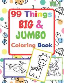 99 Things BIG & JUMBO Coloring Book: 99 Coloring Pages!, Easy, LARGE, GIANT Simple Picture Coloring Books for Toddlers, Kids Ages 2-4, Early Learning,