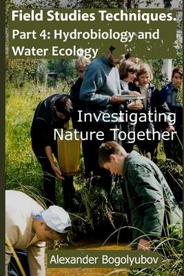 Field Studies Techniques. Part 4. Hydrobiology and Water Ecology: Investigating Nature Together Subscription