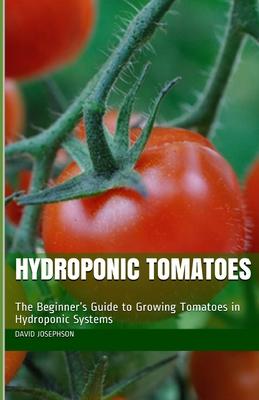 Hydroponic Tomatoes: The Beginner's Guide to Growing Tomatoes in Hydroponic Systems