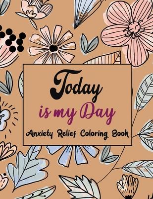 Today Is My Day Anxiety Relief Coloring Book: Coloring Book by Number for Anxiety Relief, Scripture Coloring Book for Adults & Teens Beginners, Stress