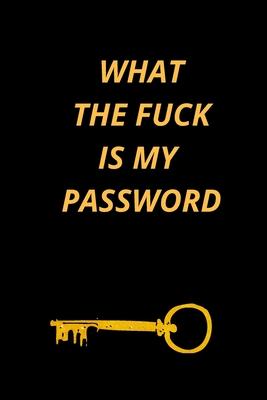 What the Fuck Is My Password: Funny Password Loge book- secret exchange idea- internet password loge book -Fuck I Forgot My password