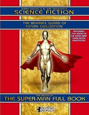 Jerry Siegel's & Joe Shuster's Science Fiction Full Book: The Advance Guard of Future Civilization - Featuring The Reign of the Super-Man