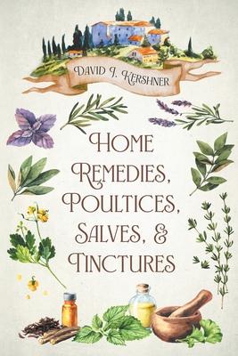 Home Remedies, Poultices, Salves, and Tinctures