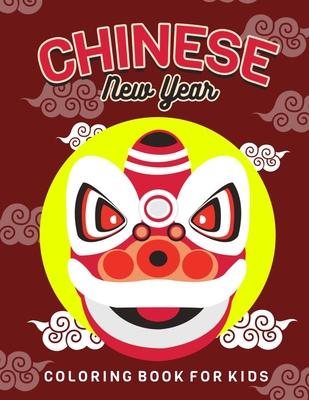 Chinese New Year: Children's Lunar New Year, Happy Chinese New Year Coloring Book for Kids. Fun Dragon, Firecracker and Red Envelope Col