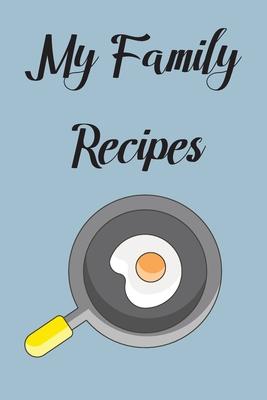 My Family Recipes: Write In Your Own Recipes To Create Your Own Cookbook, Keep Track Of Your Favorite Family Recipes Collection