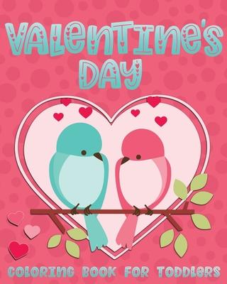 Valentine's Day Coloring Book For Toddlers: Cute Valentine Coloring Book for Kids Ages 1-4 featuring Animals, Hearts and Fun!