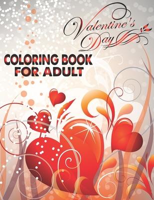 Valentine's Day Coloring Book For Adult: An Adult Coloring Book with Beautiful Flowers, Adorable Animals, and Romantic Heart Designs