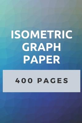 Isometric Graph Paper: 400 Pages of Isometric Grid Paper 3D Drawing Book