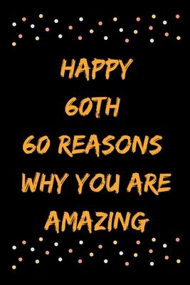 Happy 60th 60 Reasons Why You Are Amazing