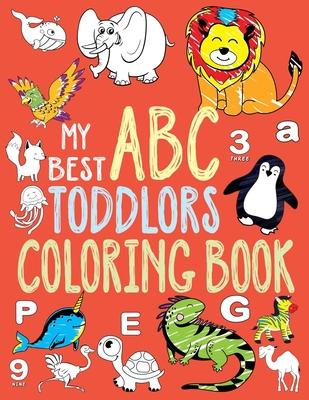 My Best Toddler Coloring Book: Toddler Coloring Book, Alphabet and Numbers coloring book for kid ages, ABC Coloring Books for Toddlers. (Toddler Acti