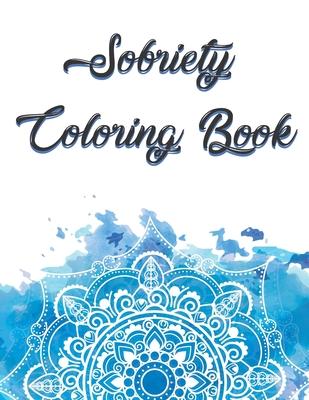 Sobriety Coloring Book: Coloring Book for Addiction Recovery, Feeling Good and Moving On With Your Life - 8.5 " x 11 ",100 pages