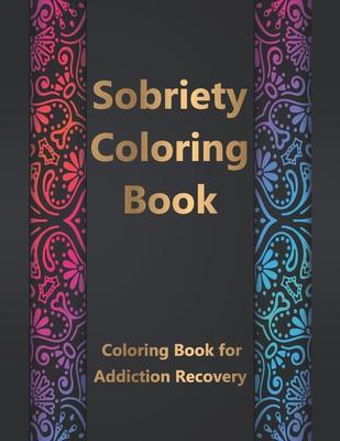 Sobriety Coloring Book: Coloring Book for Addiction Recovery, Feeling Good and Moving On With Your Life - 8.5 " x 11 ",100 pages