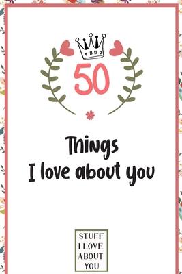 50 Things I love about you: What I love about you book written by me, gift for husband, wife, boyfriend, girlfriend, friends or family