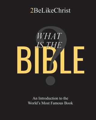 What is the Bible?: An Introduction to the World's Most Famous Book