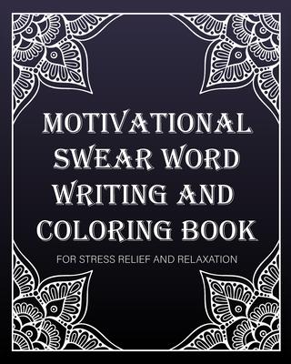 motivational swear word writing and coloring book: For Stress Relief And Relaxation: Creative Mandala pages/60 pages/8/10, Soft Cover, Matte Finish/Mo