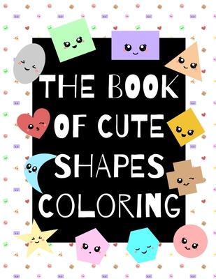 The Book of Cute Shapes Coloring: A coloring book about shapes for infants, toddlers and young kids. Subscription